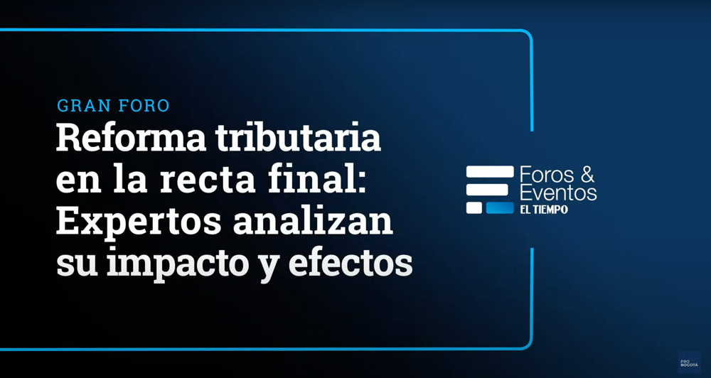 Gran foro Reforma tributaria en la recta final: Expertos analizan su impacto y efectos